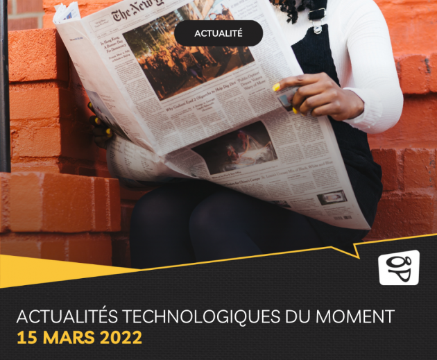 Les actualités technologiques du moment 15 mars 2022