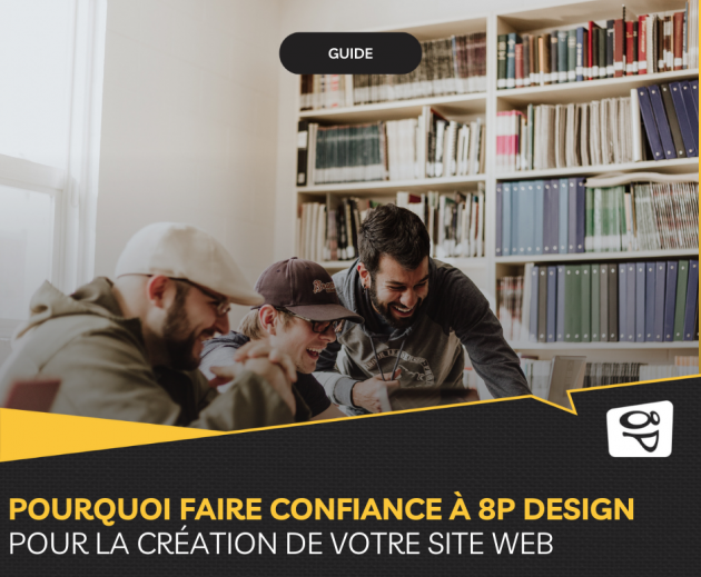 Pourquoi faire confiance à 8P Design pour la création de votre site web?