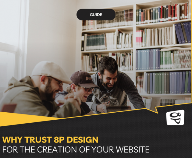 Why trust 8P Design for the creation of your website?