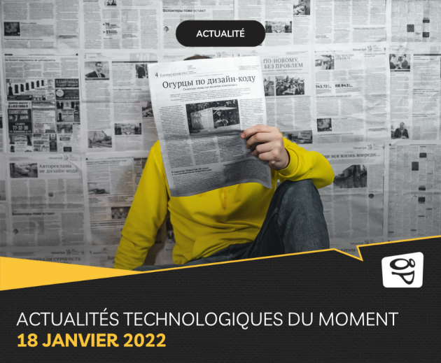 Les actualités technologiques du moment 18 janvier 2022