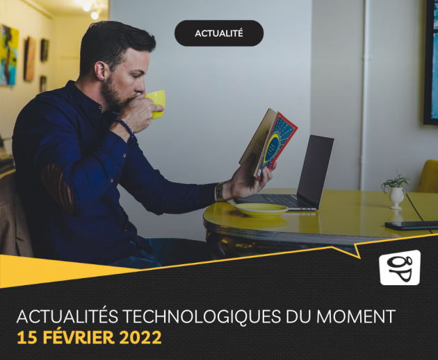 Les actualités technologiques du moment 15 février 2022