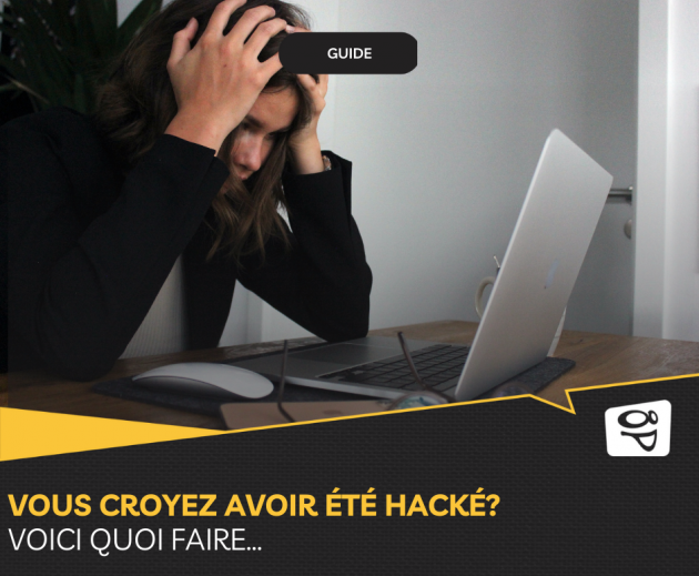 Vous croyez avoir été hacké? Voici que faire...